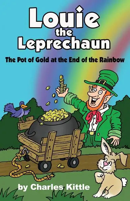 Louie the Leprechaun: The Pot of Gold at the End of the Rainbow - Paperback