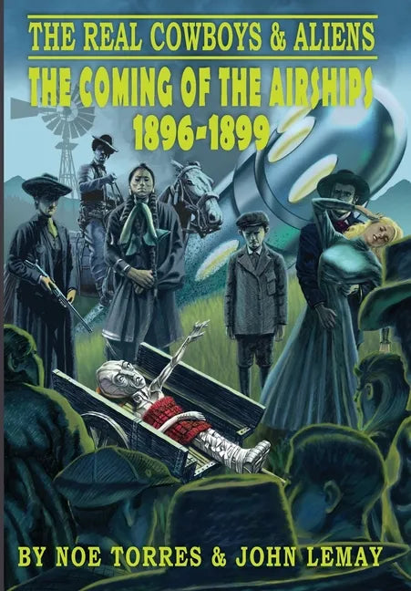 The Real Cowboys & Aliens: The Coming of the Airships (1896-1899) - Hardcover