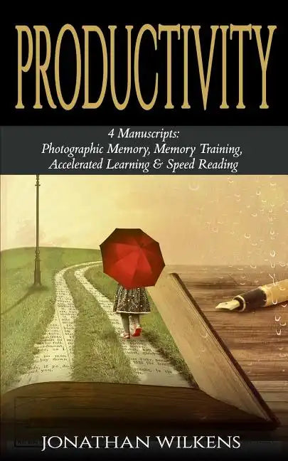 Productivity: 4 Manuscripts: Photographic Memory, Memory Training, Accelerated Learning & Speed Reading - Paperback