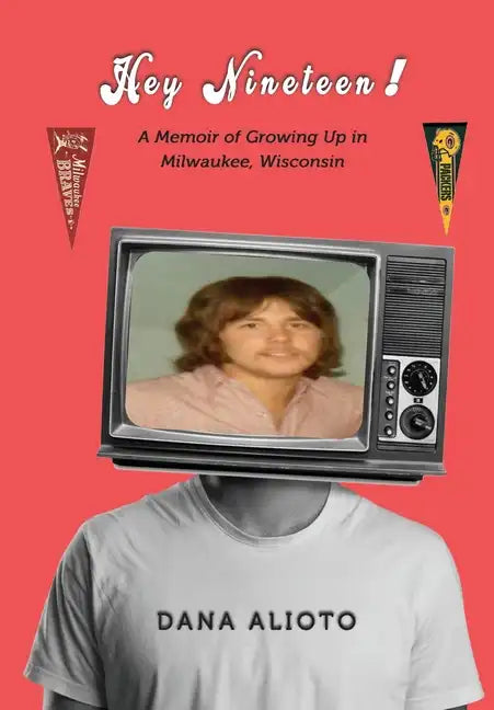 Hey Nineteen! A Memoir of Growing Up in Milwaukee, Wisconsin - Hardcover