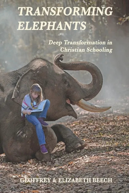 Transforming Elephants: Deep Transformation in Christian Schooling - Paperback