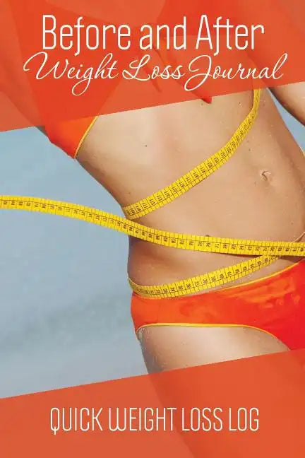 Before and After Weight Loss Journal: Quick Weight Loss Log - Paperback