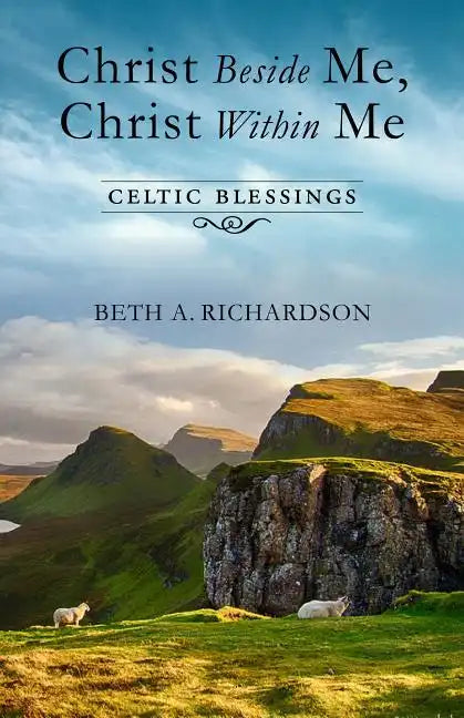 Christ Beside Me, Christ Within Me: Celtic Blessings - Paperback
