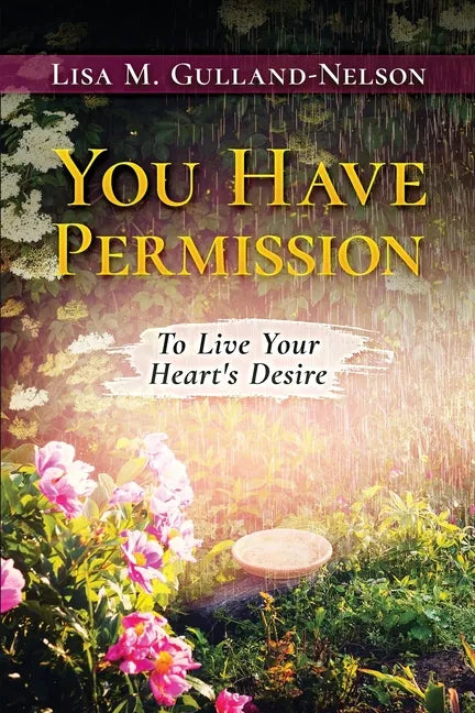 You Have Permission: To Live Your Heart's Desire - Paperback