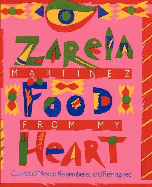 Food from my Heart: Cuisines of Mexico Remembered and Reimagined - Paperback