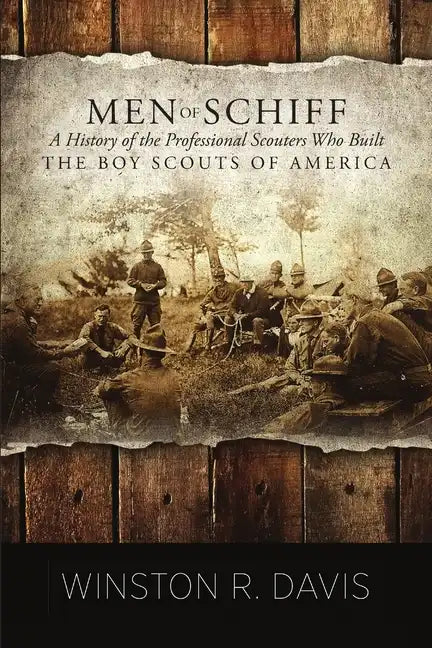 Men of Schiff, A History of the Professional Scouters Who Built the Boy Scouts of America - Paperback