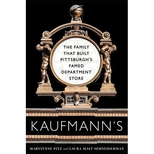 Kaufmann's: The Family That Built Pittsburgh's Famed Department Store - Paperback