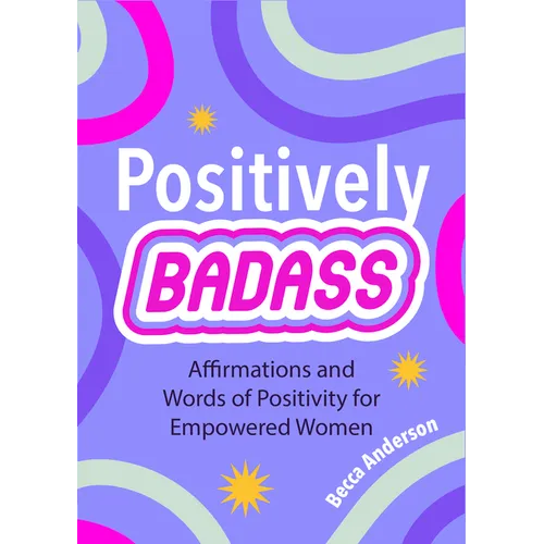 Positively Badass: Affirmations and Words of Positivity for Empowered Women (Gift for Women) - Paperback