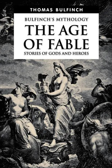 The Age of Fable, Stories of Gods and Heroes - Paperback