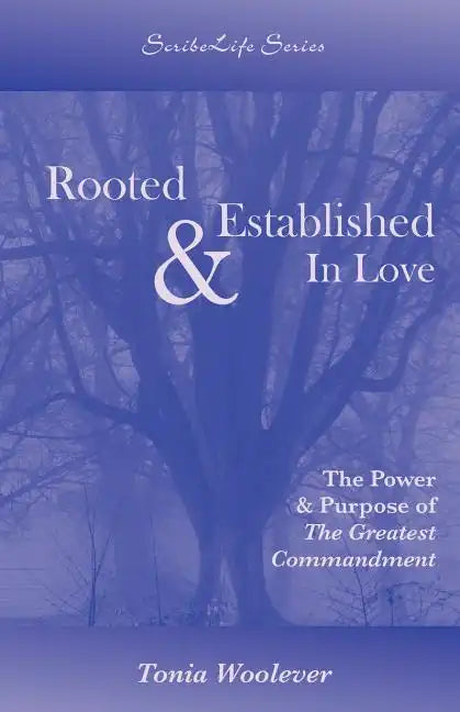 Rooted & Established in Love: The Power & Purpose of the Greatest Commandment - Paperback