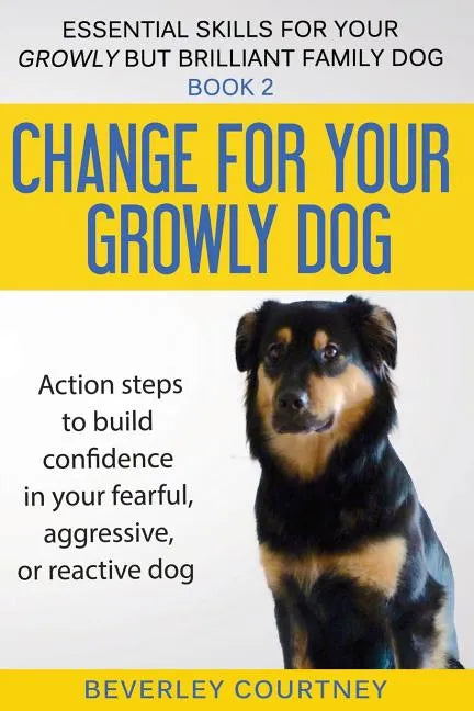 Change for your Growly Dog!: Action steps to build confidence in your fearful, aggressive, or reactive dog - Paperback