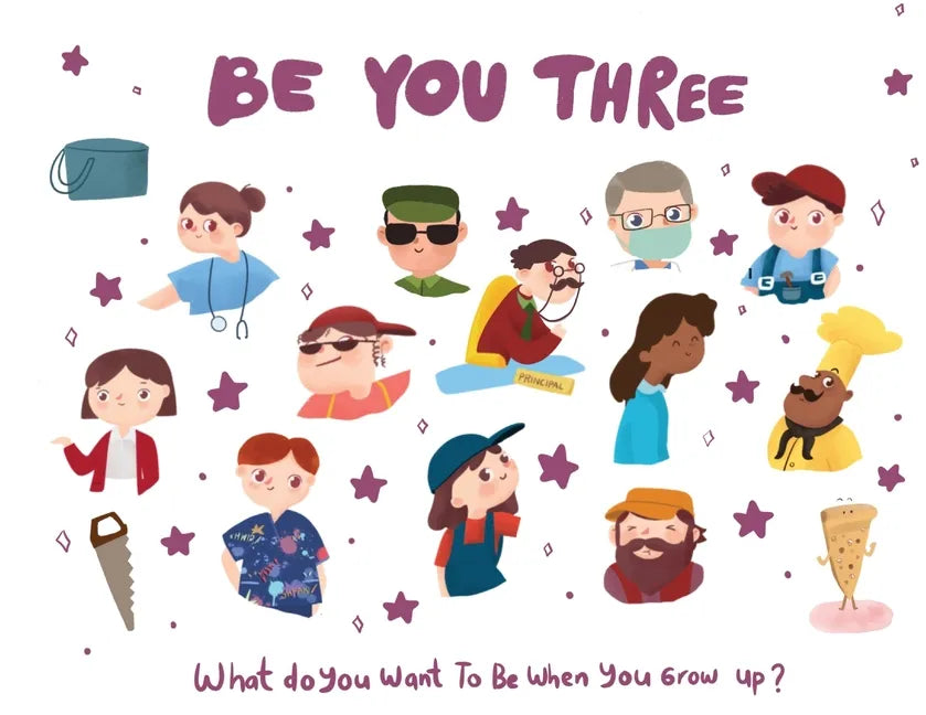 Be You Three - what do I want to be when you grow up kids book.: What do you want to be when you grow up? - Paperback