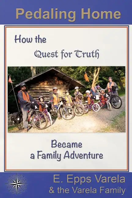 Pedaling Home: How the Quest for Truth Became a Family Adventure - Paperback