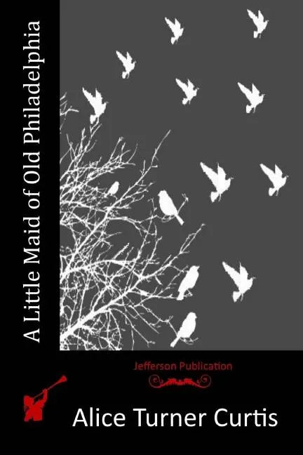 A Little Maid of Old Philadelphia - Paperback