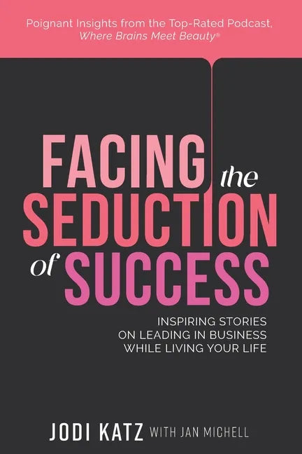 Facing the Seduction of Success: Inspiring Stories on Leading in Business While Living Your Life - Paperback