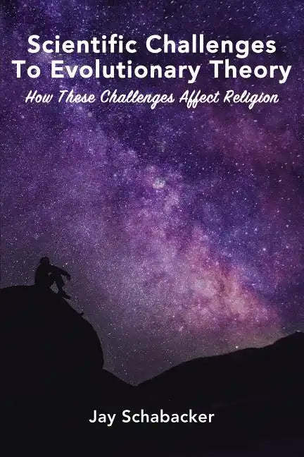 Scientific Challenges to Evolutionary Theory: How These Challenges Affect Religion - Hardcover