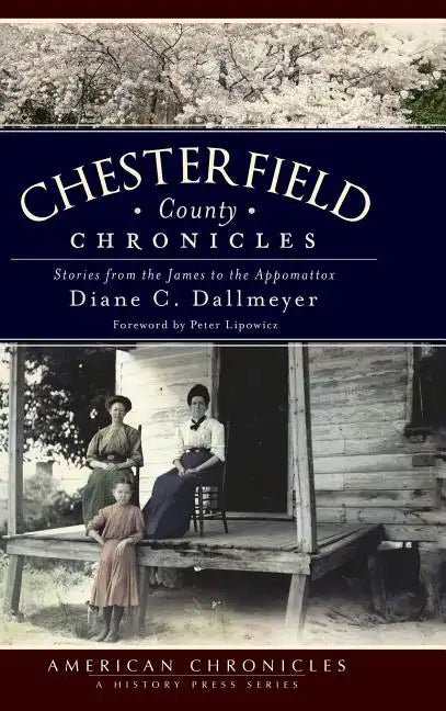Chesterfield County Chronicles: Stories from the James to the Appomattox - Hardcover
