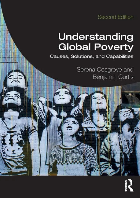Understanding Global Poverty: Causes, Solutions, and Capabilities - Paperback