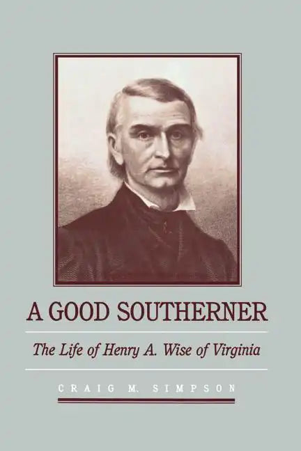 A Good Southerner: The Life of Henry a Wise of Virginia - Paperback