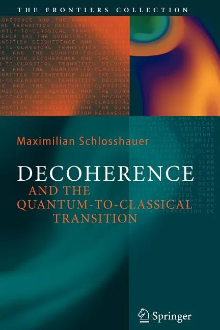 Decoherence: And the Quantum-To-Classical Transition - Paperback