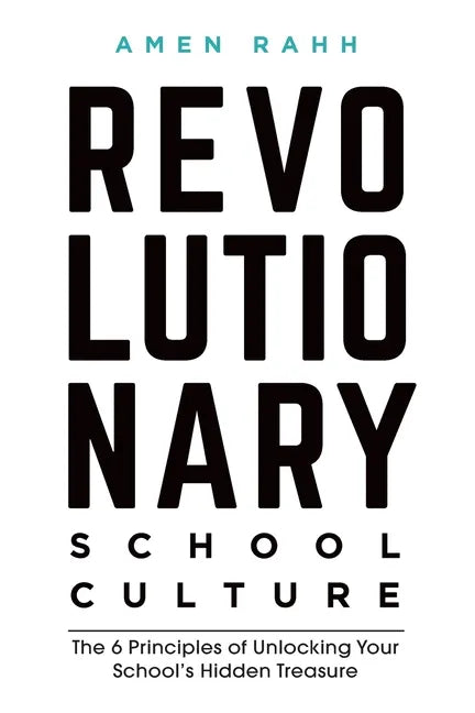 Revolutionary School Culture: The 6 Principles of Unlocking Your School's Hidden Treasure - Paperback