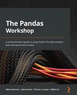 The Pandas Workshop: A comprehensive guide to using Python for data analysis with real-world case studies - Paperback