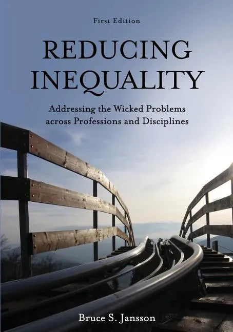 Reducing Inequality: Addressing the Wicked Problems across Professions and Disciplines - Paperback