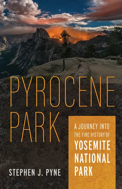 Pyrocene Park: A Journey Into the Fire History of Yosemite National Park - Paperback