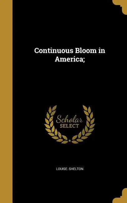 Continuous Bloom in America; - Hardcover