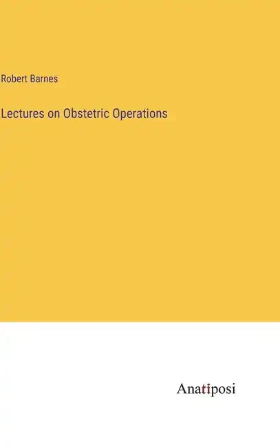 Lectures on Obstetric Operations - Hardcover