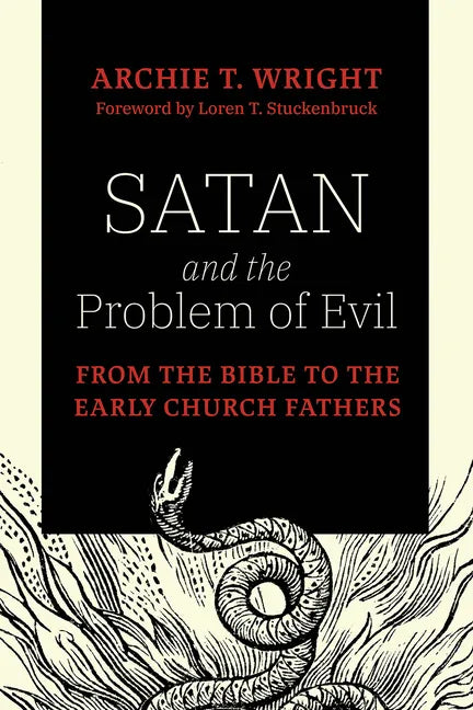 Satan and the Problem of Evil: From the Bible to the Early Church Fathers - Hardcover