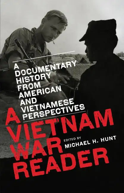 A Vietnam War Reader: A Documentary History from American and Vietnamese Perspectives - Paperback