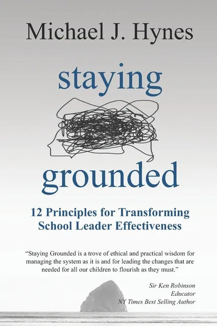 Staying Grounded: 12 Principles For Transforming School Leader Effectiveness - Paperback