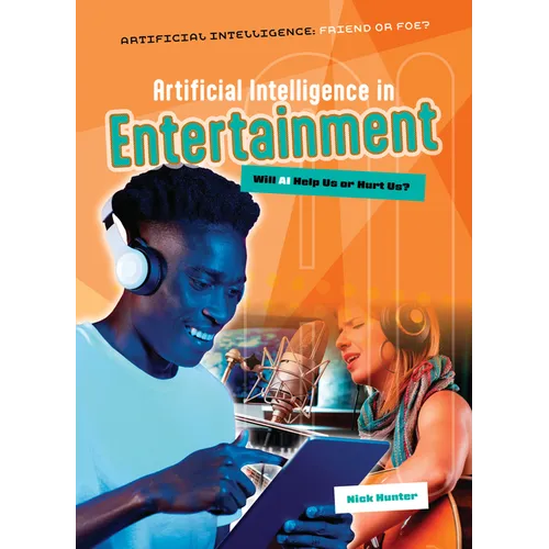 Artificial Intelligence in Entertainment: Will AI Help Us or Hurt Us? - Library Binding