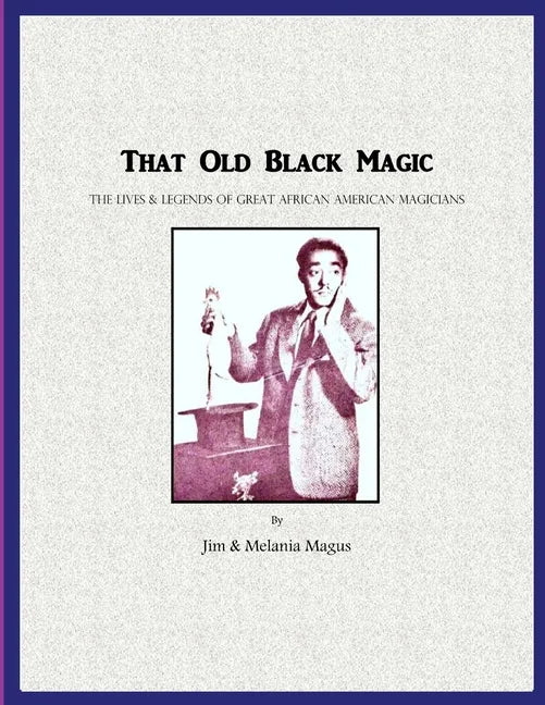 That Old Black Magic: The Lives & Legends of Great African American Magicians - Paperback