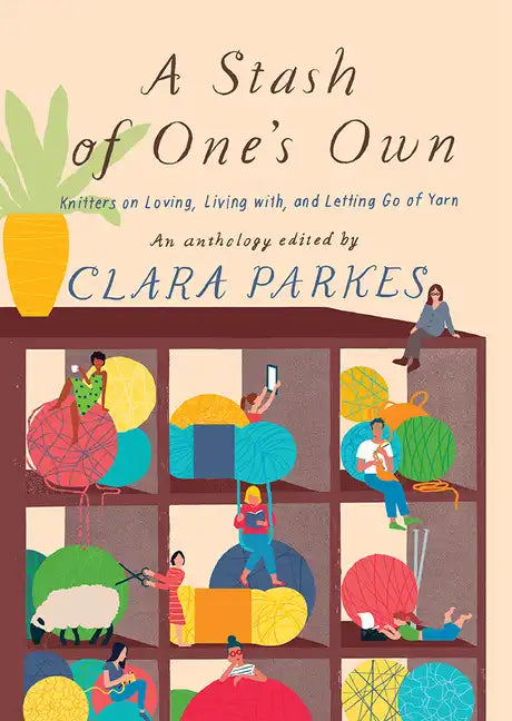 A Stash of One's Own: Knitters on Loving, Living With, and Letting Go of Yarn - Paperback