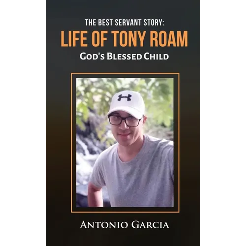 The Best Servant Story: Life of Tony Roam God's Blessed Child - Hardcover