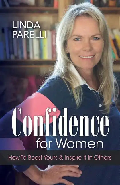 Confidence for Women: How to Boost Yours and Inspire It in Others - Paperback