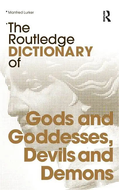 The Routledge Dictionary of Gods and Goddesses, Devils and Demons - Paperback