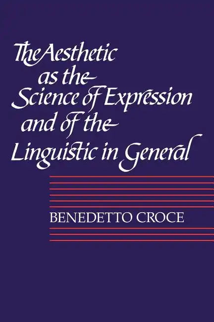 The Aesthetic as the Science of Expression and of the Linguistic in General, Part 1, Theory - Paperback