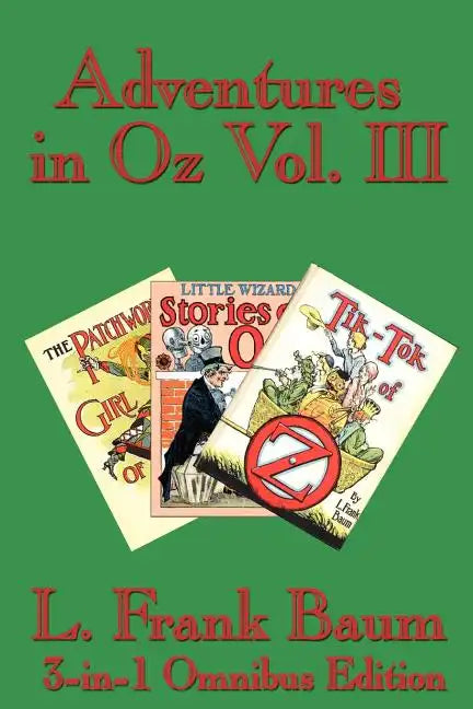 Adventures in Oz Vol. III: The Patchwork Girl of Oz, Little Wizard Stories of Oz, Tik-Tok of Oz - Paperback