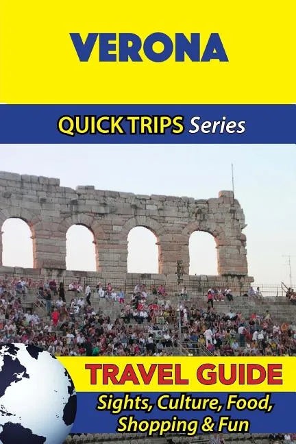 Verona Travel Guide (Quick Trips Series): Sights, Culture, Food, Shopping & Fun - Paperback