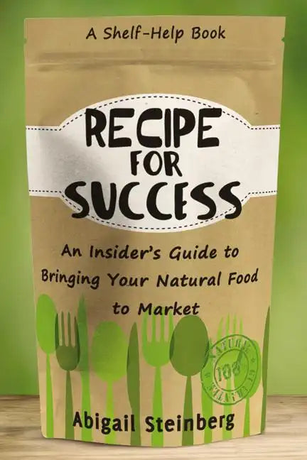 Recipe for Success: An Insider's Guide to Bringing Your Natural Food to Market - Paperback