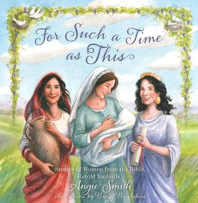 For Such a Time as This: Stories of Women from the Bible, Retold for Girls - Hardcover