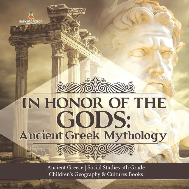 In Honor of the Gods: Ancient Greek Mythology Ancient Greece Social Studies 5th Grade Children's Geography & Cultures Books - Paperback