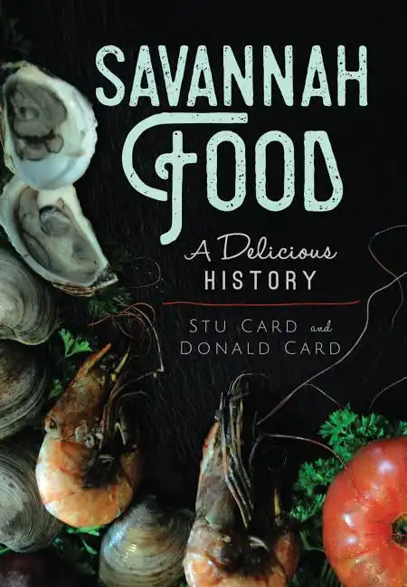 Savannah Food: A Delicious History - Paperback