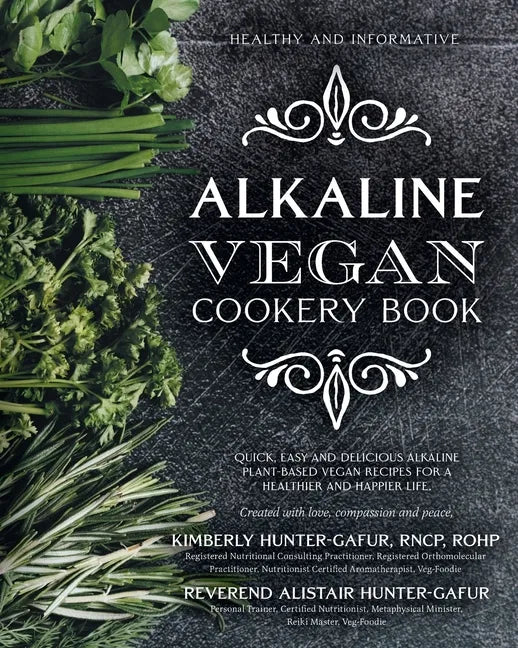 Alkaline Vegan Cookery Book: Informative, quick, easy and delicious alkaline plant-based vegan recipes for a healthier and happier life. - Paperback