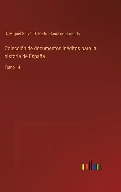 Colección de documentos inéditos para la historia de España: Tomo 14 - Hardcover