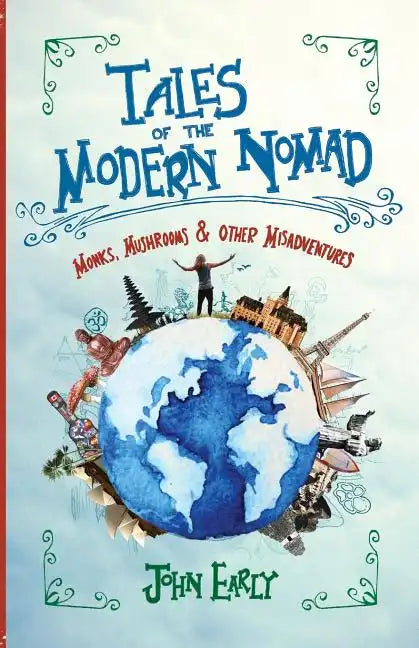 Tales of the Modern Nomad: Monks, Mushrooms & Other Misadventures - Paperback