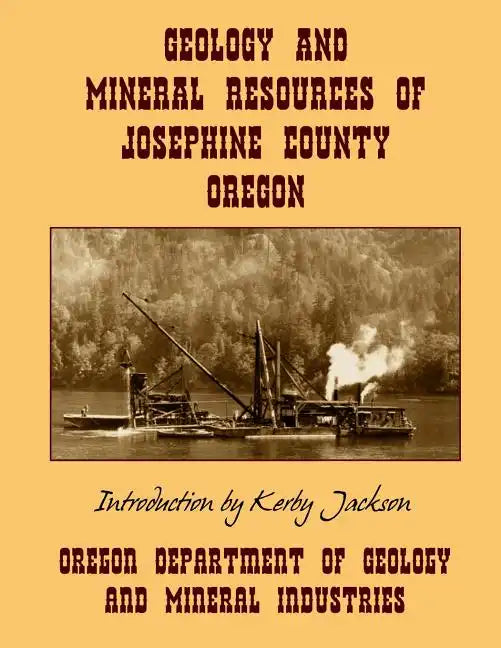 Geology and Mineral Resources of Josephine County Oregon - Paperback